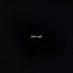 shut up!..