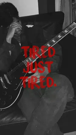 tired just tired