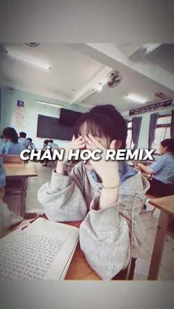 CHÁN HỌC REMIX