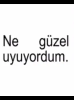 NE GUZEL UYUYORDUM 
