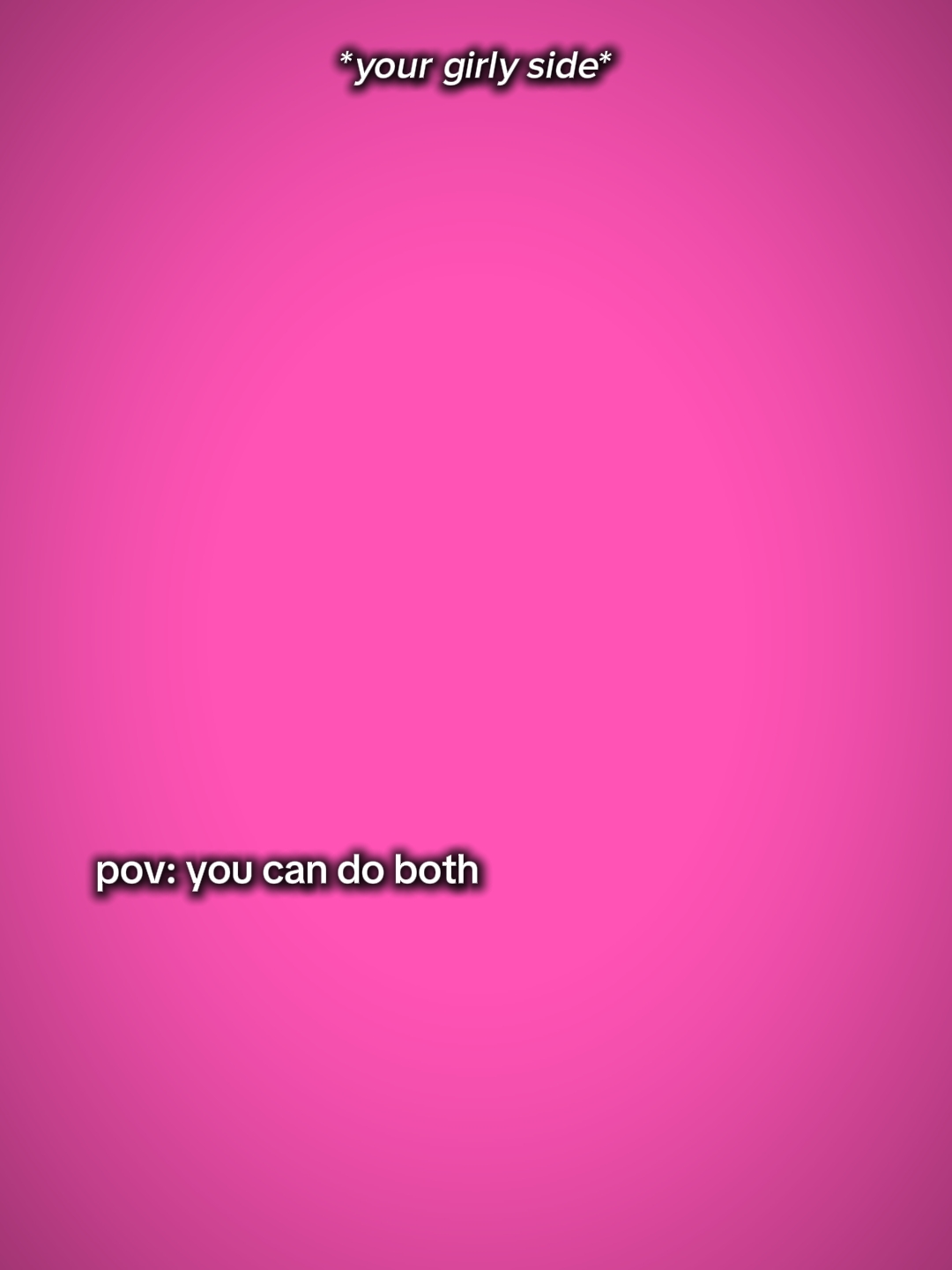 Pov: você pode fazer os dois