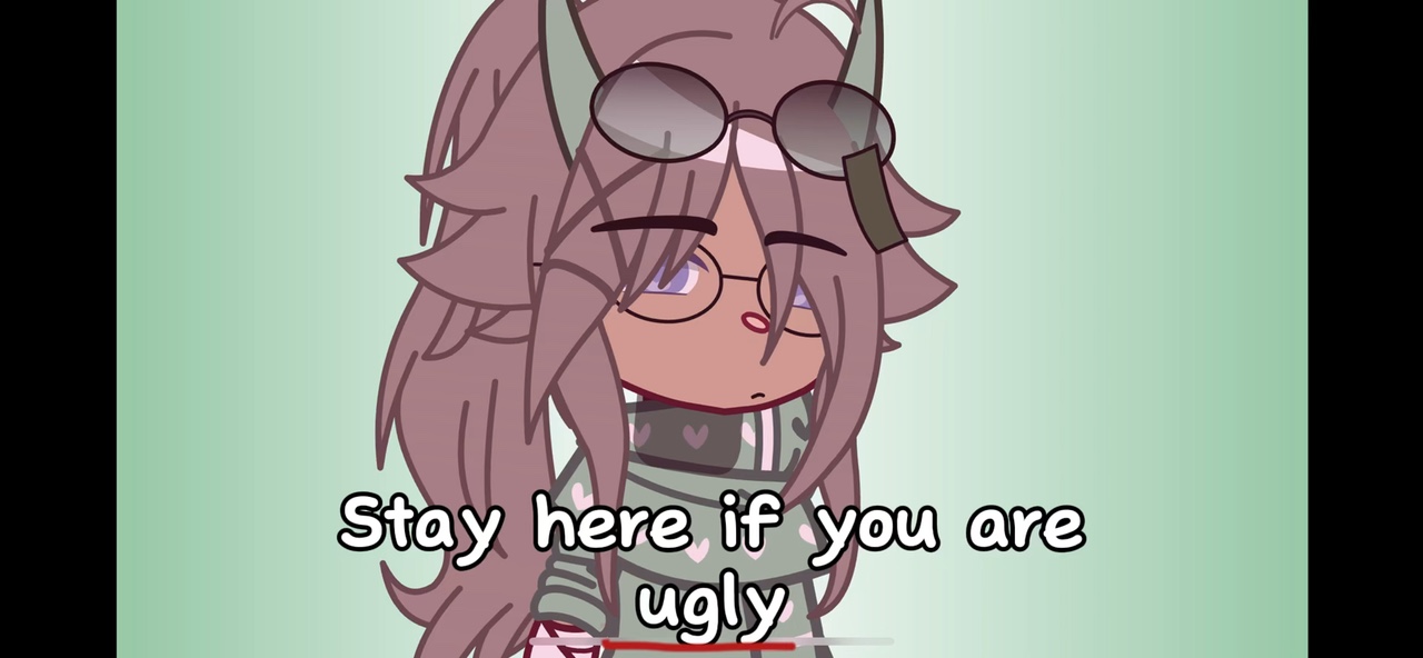 Stay if your ugly…