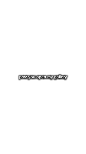 Tu ouvres ma galerie
