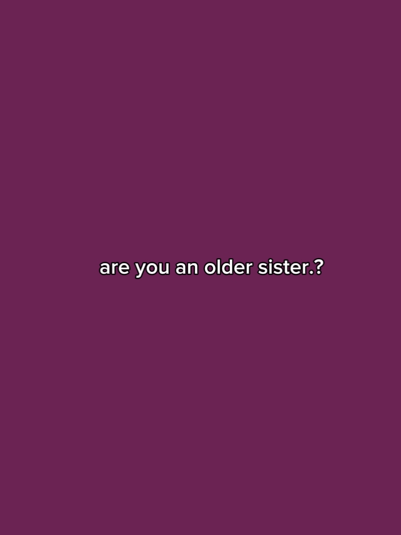 r u an older sister?