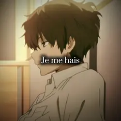 Je me hais...