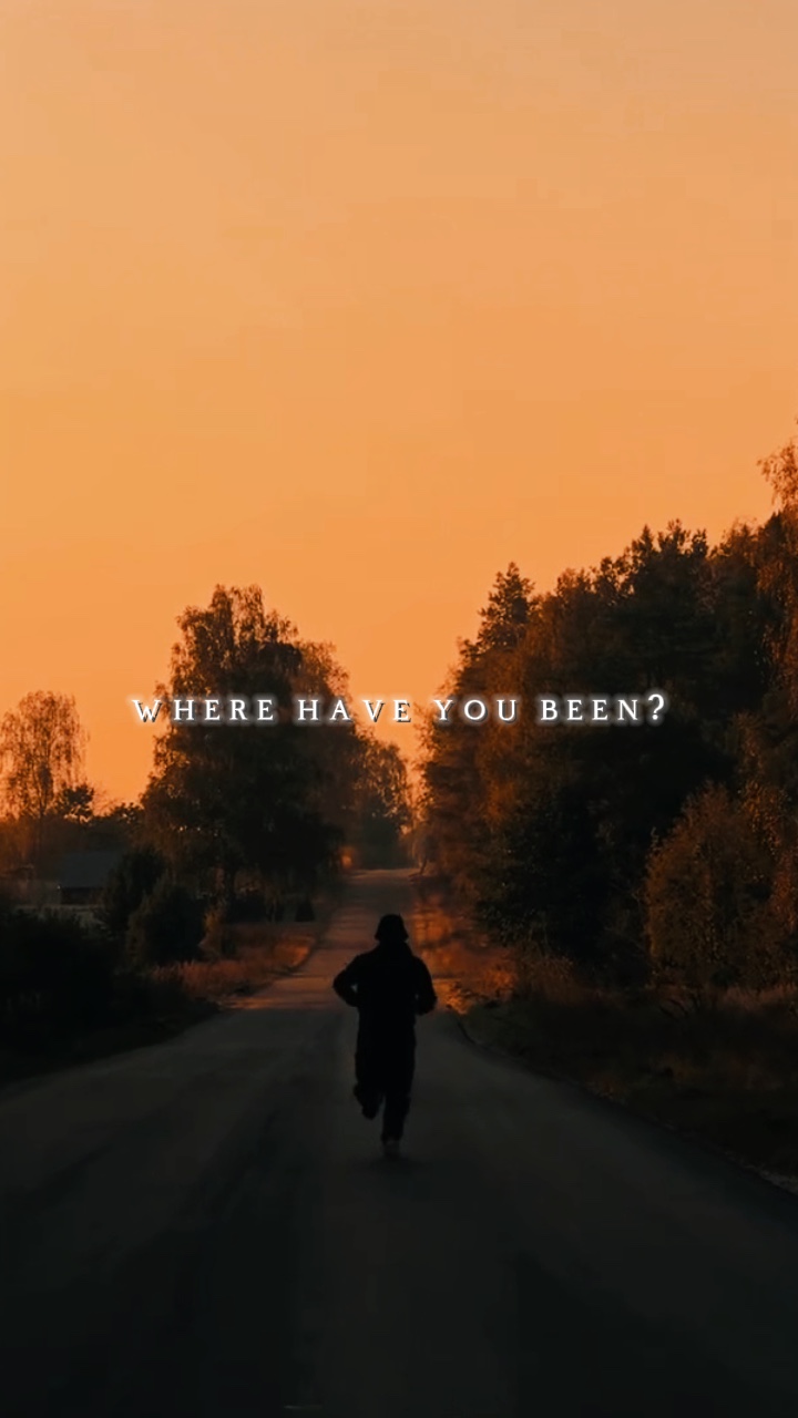 Where have you been?