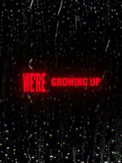We're Growing Up