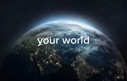Your world My world
