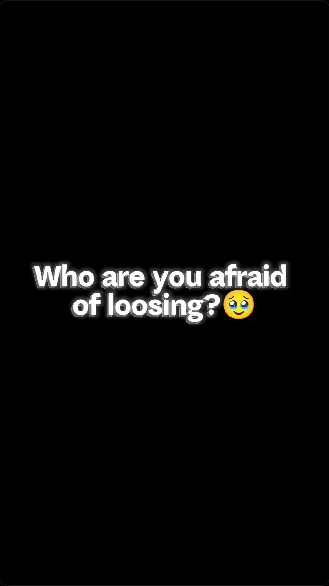 afraid of loosing 