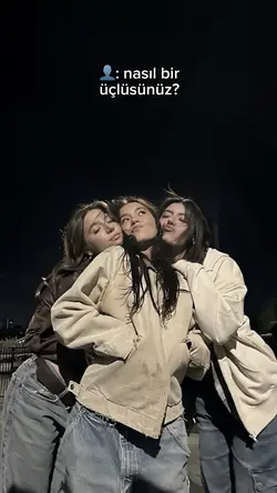 nasıl bir üçlüsünüz?