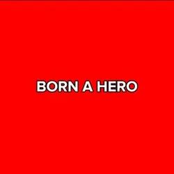 BORN A HERO