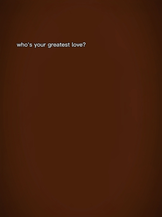 whosyourgreatestlove