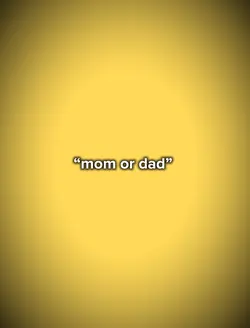 mom or dad