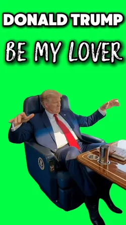 TRUMP BE MY LOVER