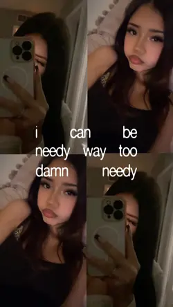 i can be needy