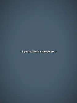 5 years won't change