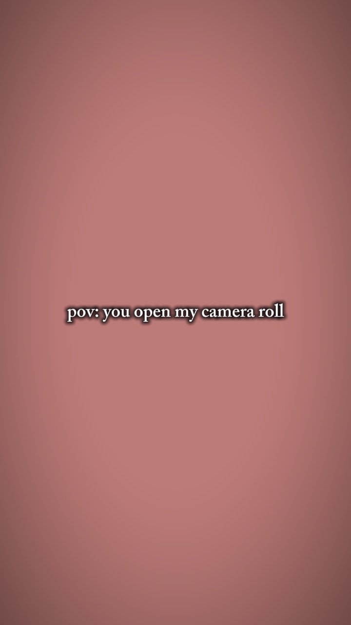 pov my camera roll