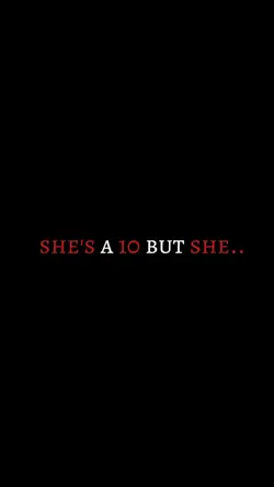 She’s a 10 but she…