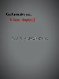 5 more minutes…?