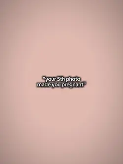 made you pregnant
