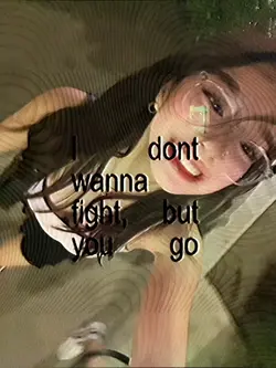 I don’t wanna fight 