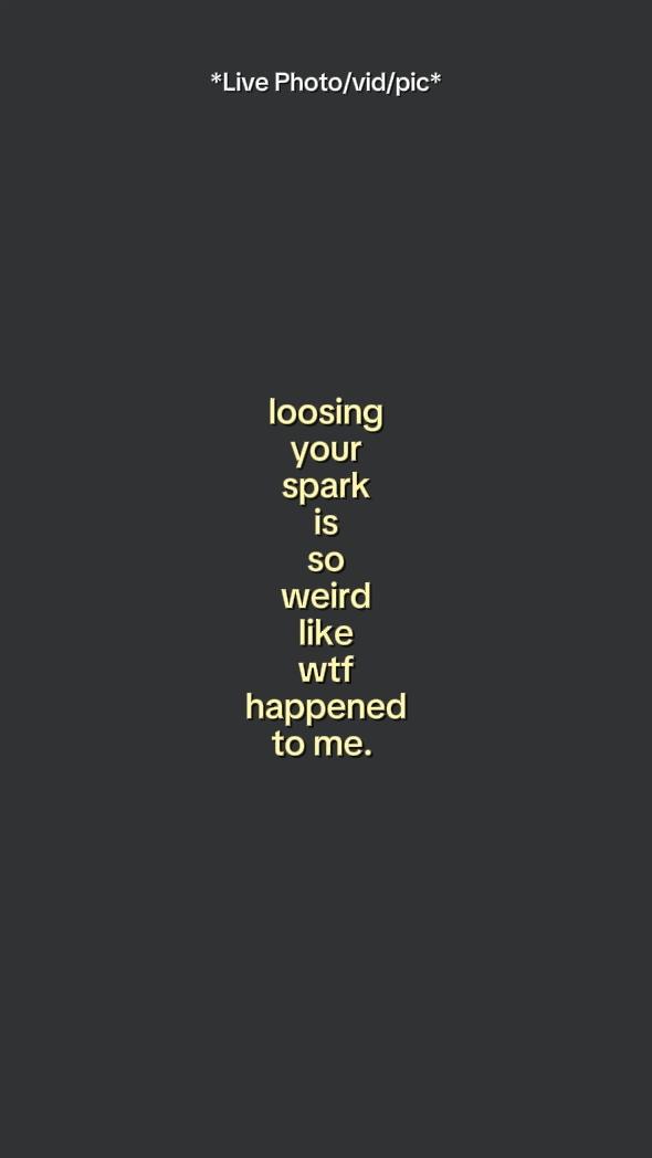 loosing your spark