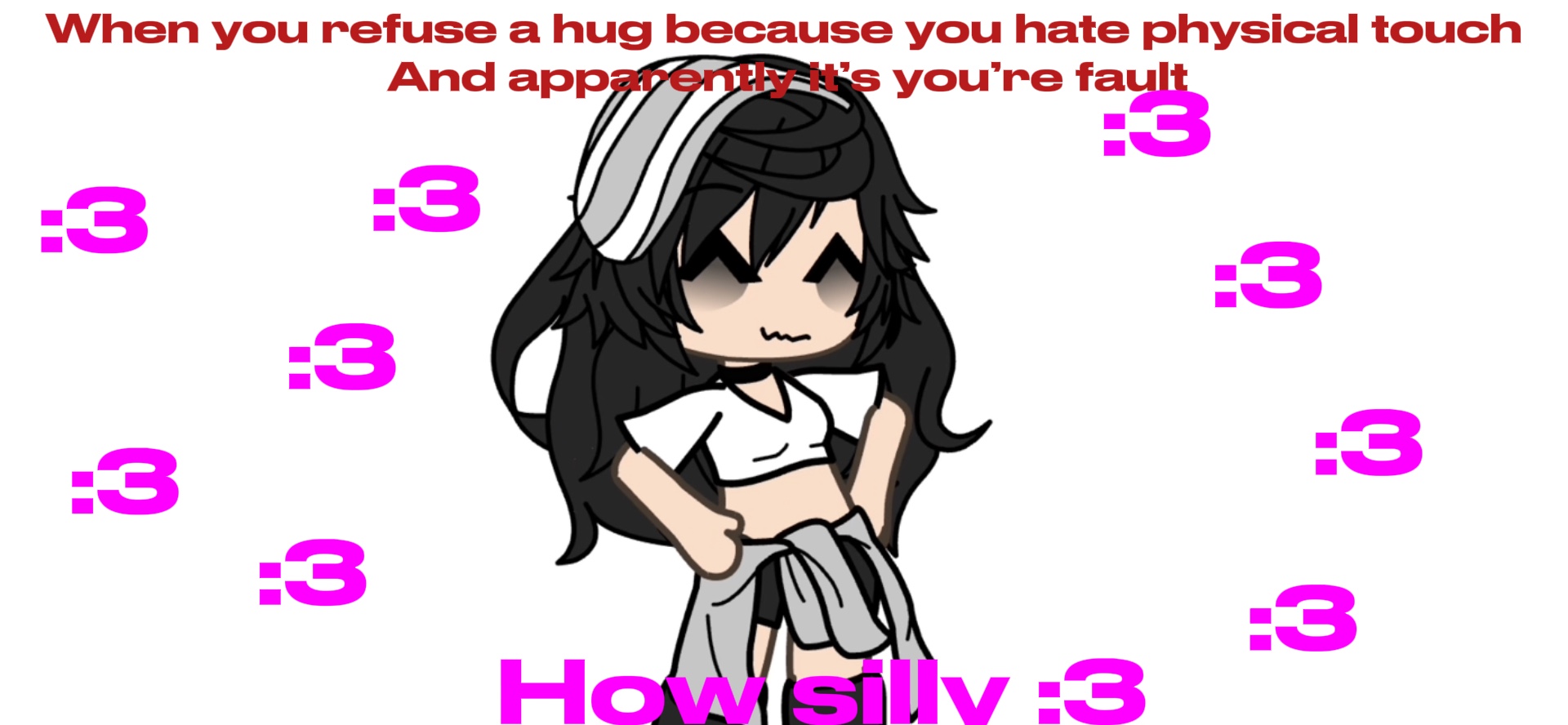 How silly :3