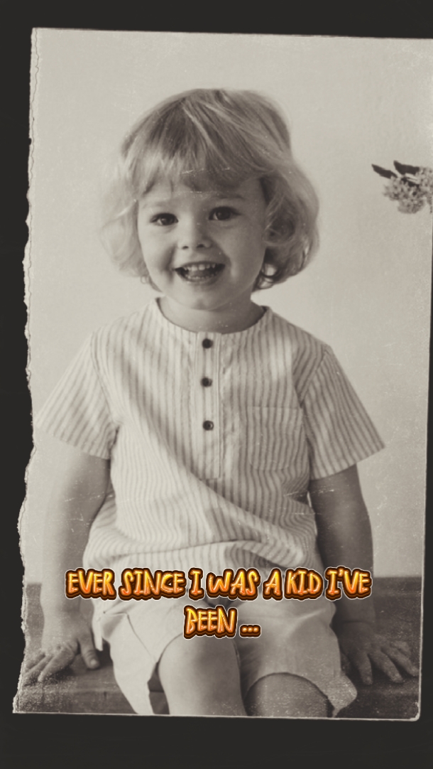 Since I was A kid