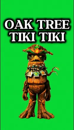 OAK TREE
TIKI TIKI