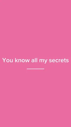 You know my secrets