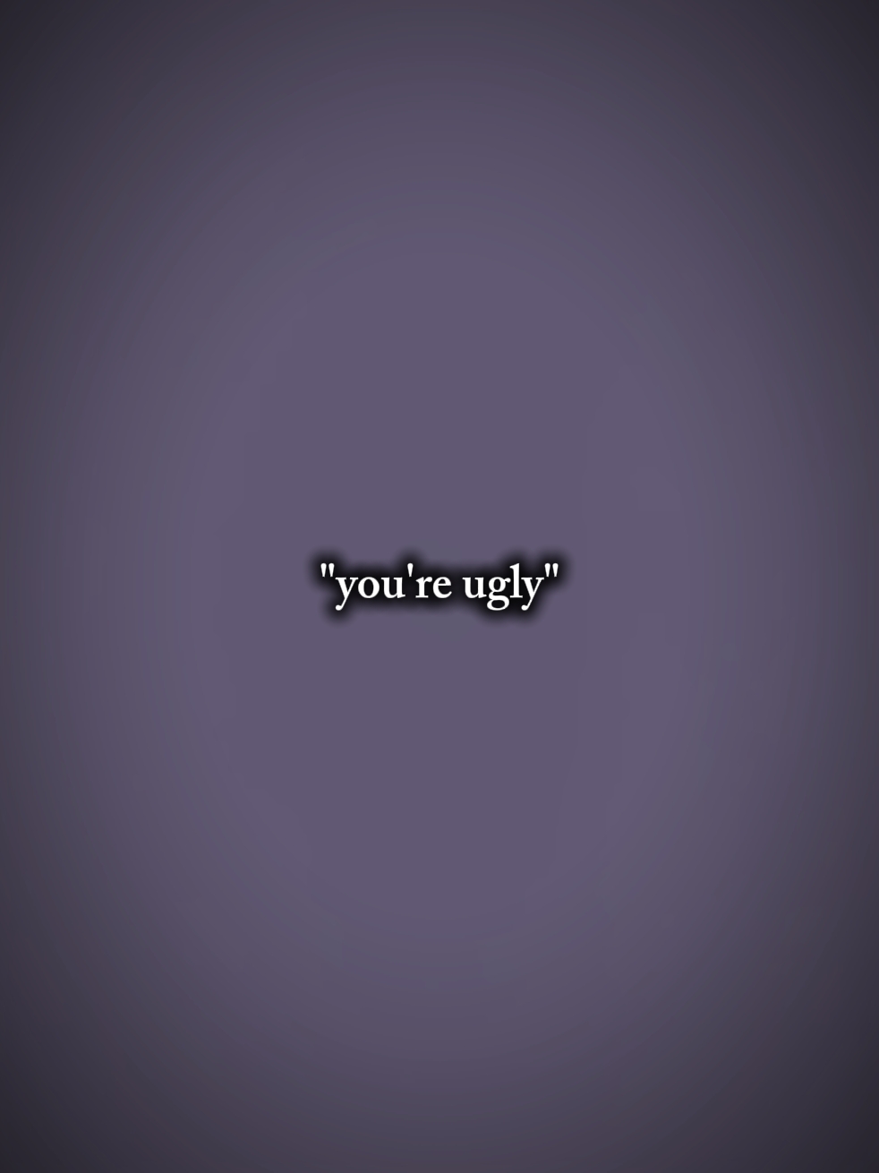 You're ugly 