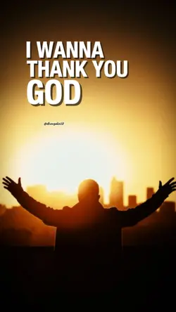 I WANNA THANK GOD