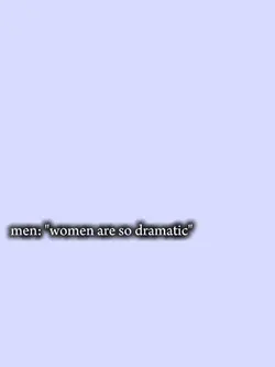 Womenaresodramatic