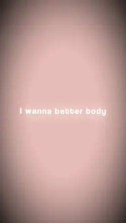 I want a better body