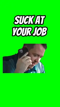 Suck at your job 