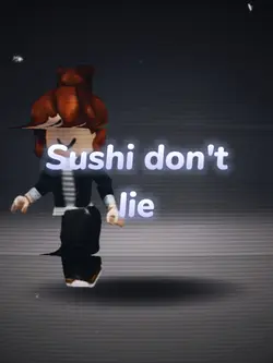 Sushi don't lie