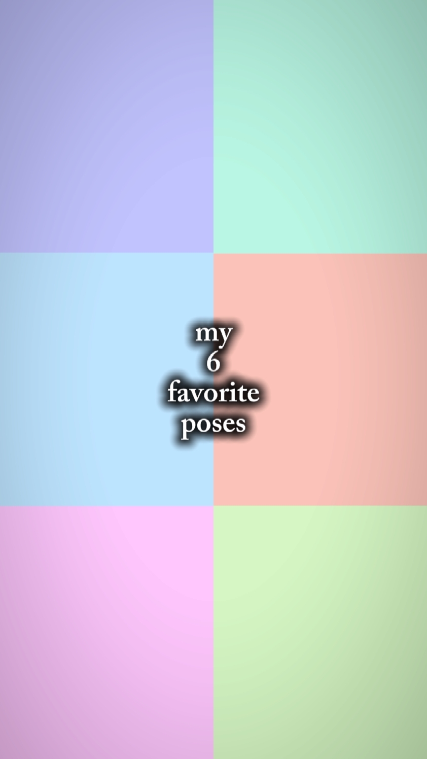 my 6 fav poses