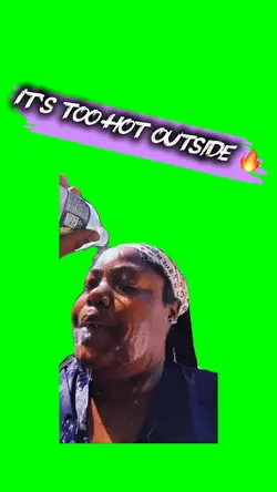 It’s too hot outside