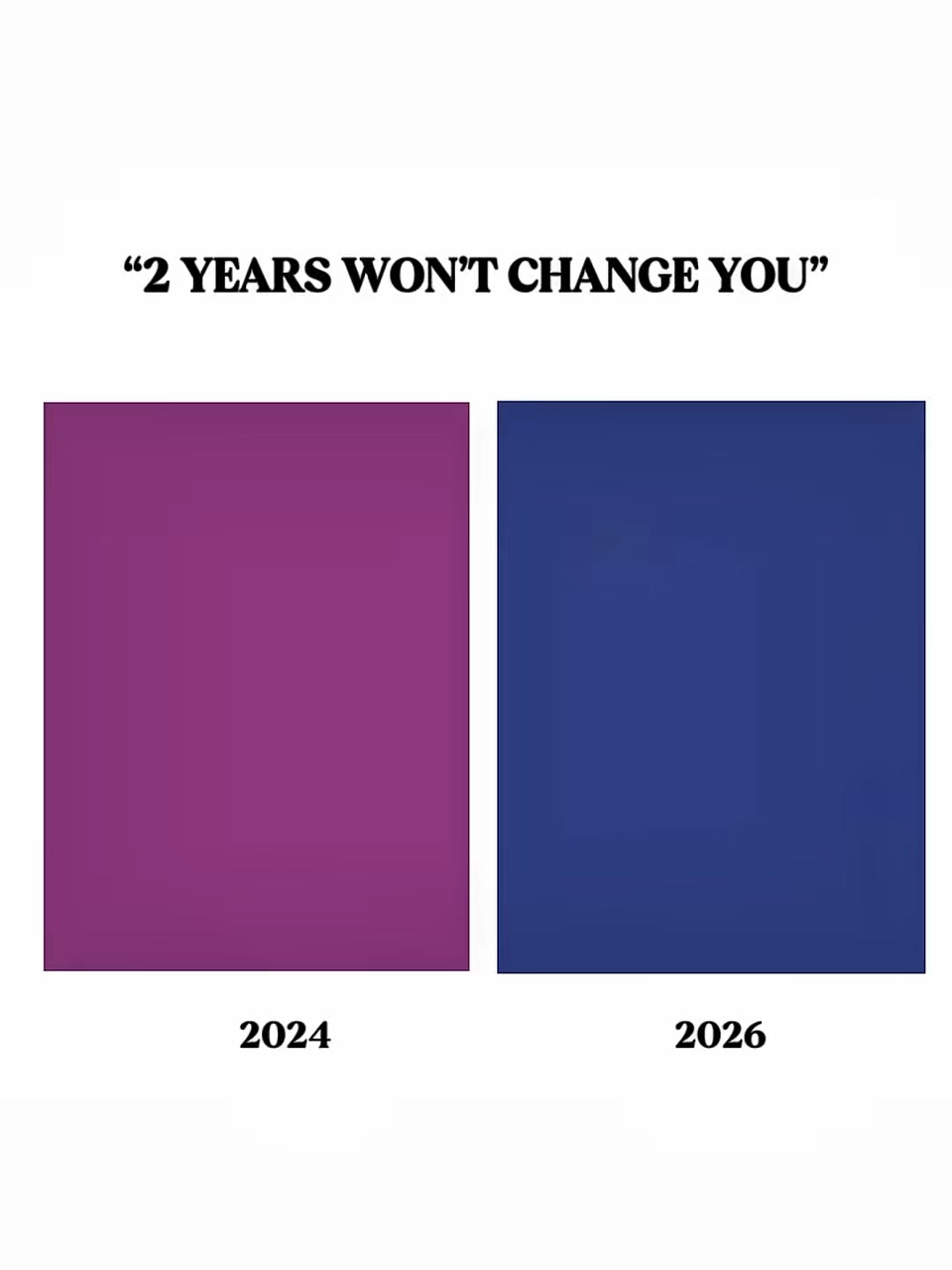 2 años te cambiarán