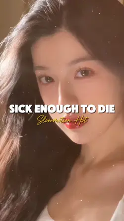 SICK ENOUGH TO DIE 
