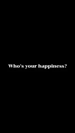 WHOS YOUR HAPPINESS 