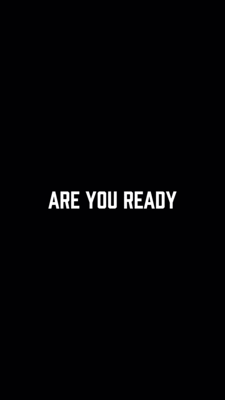 ARE YOU READY?