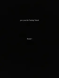 The back up friend..