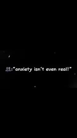 anxiety isnt real 