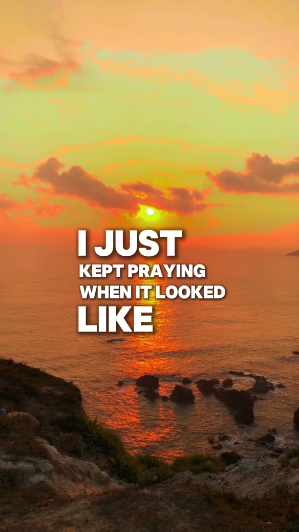 I kept praying 