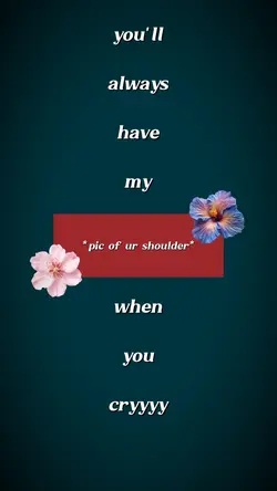 u have my shoulder