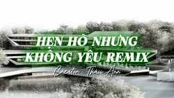 HẸN HÒ NHƯNG K YÊU