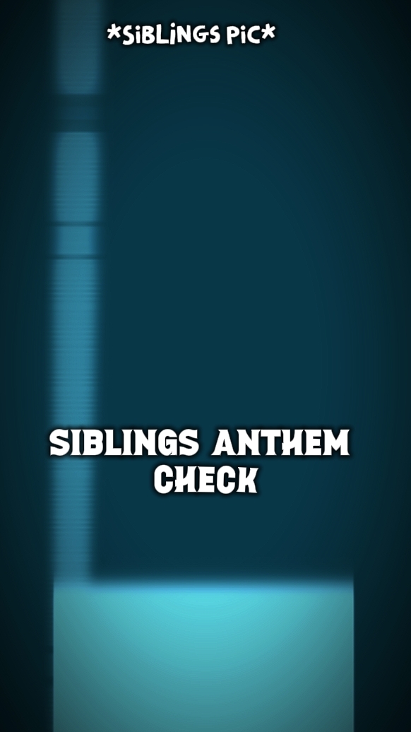 SIBLING ANTHEM