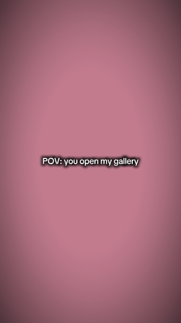 Pov : vous ouvrez ma galerie