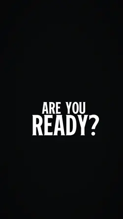 ARE YOU READY?
